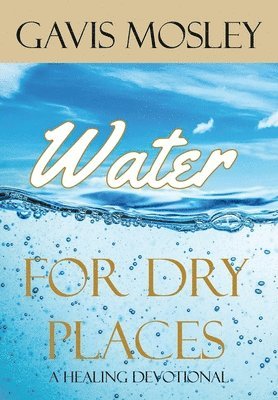 bokomslag Water for Dry Places: A Healing Devotional