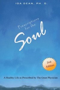 bokomslag Prescriptions For The Soul A Healthy Life As Prescribed by The Great Physician