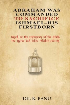 Abraham Was Commanded To Sacrifice Ishmael- His First Born 1