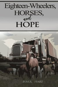 bokomslag Eighteen-Wheelers, Horses, and Hope