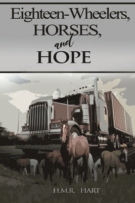 H M R Hart - Eighteen-Wheelers, Horses, and Hope, Häftad