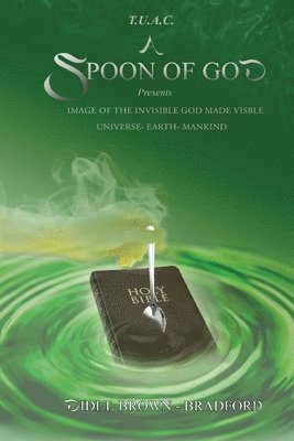 Didi Bradford - T.U.A.C. A Spoon of God Presents Image of the Invisible God made visible, Häftad