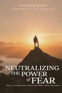 bokomslag Neutralizing The Power of Fear