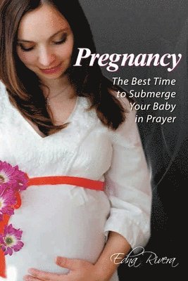 Pregnancy: The Best Time to Submerge Your Baby in Prayer 1