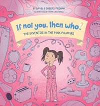 bokomslag The Inventor in the Pink Pajamas Book 1 in the If Not You, Then Who? series that shows kids 4-10 how ideas become useful inventions (8x8 Print on Demand Hard Cover)