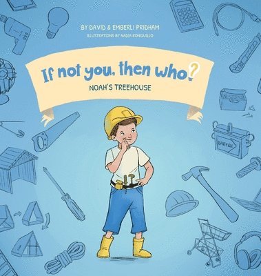 Noah's Treehouse Book 2 in the If Not You Then Who? series that shows kids 4-10 how ideas become useful inventions (8x8 Print on Demand Hard Cover) 1