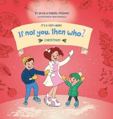 It's A Very Merry If Not You Then Who Christmas! Book 5 in the If Not You, Then Who? series shows kids 4-10 how ideas become useful inventions (8x8 Print on Demand Hard Cover) 1