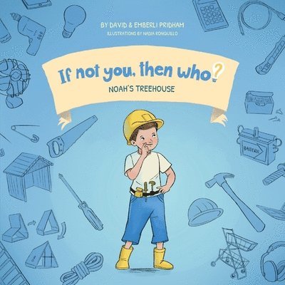Noah's Treehouse Book 2 in the If Not You, Then Who? series that shows kids 4-10 how ideas become useful inventions (8x8 Print on Demand Soft Cover) 1