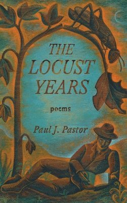 Paul J Pastor - Locust Years, Inbunden