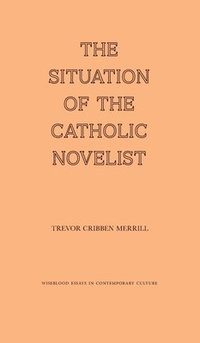 bokomslag The Situation of the Catholic Novelist