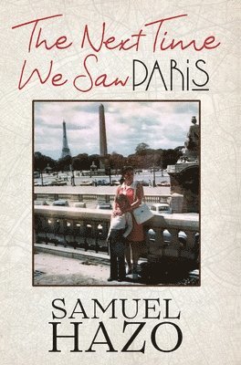 Samuel Hazo - Next Time We Saw Paris, Inbunden