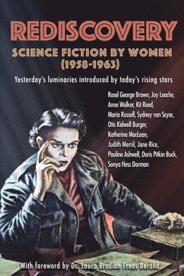 Rediscovery: Science Fiction by Women (1958 to 1963): Yesterday's luminaries introduced by today's rising stars 1