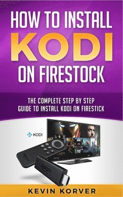 Kevin Korver - How to Install Kodi on Firestick, Häftad