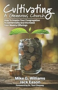 bokomslag Cultivating a Generous Church: How To Inspire Congregational Generosity And Increase Weekly Offerings