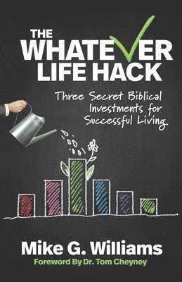The Whatever Life Hack: Three Secret Biblical Investments for Successful Living 1