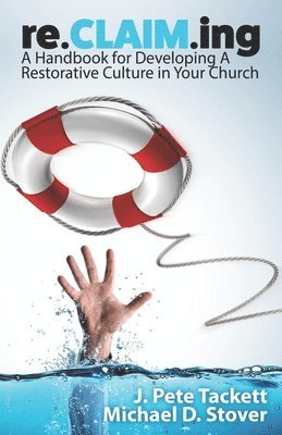 Michael D. Stover, J. Pete Tackett - re.CLAIM.ing: A Handbook for Developing a Restorative Culture in Your Church, Häftad