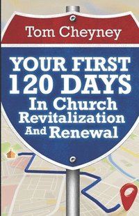 bokomslag Your First 120 Days In Church Revitalization And Renewal