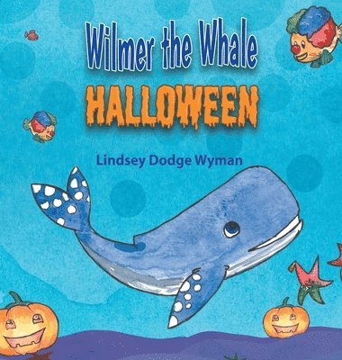 Lindsey Dodge Wyman, Lindsey Dodge, Wyman - Wilmer the Whale Halloween, Inbunden
