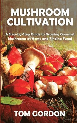 Tom Gordon - Mushroom Cultivation, Häftad
