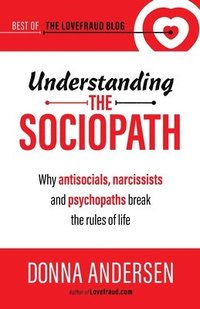 bokomslag Understanding the Sociopath: Why antisocials, narcissists and psychopaths break the rules of life