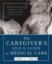 bokomslag Caregiver's Quick Guide to Medical Care