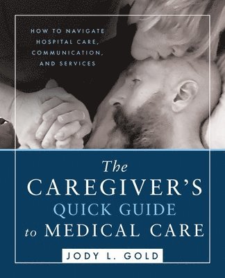 bokomslag The Caregiver's Quick Guide to Medical Care