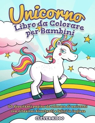 bokomslag Unicorno libro da colorare per bambini: 50 divertenti pagine da colorare di unicorni con citazioni divertenti e felici in inglese