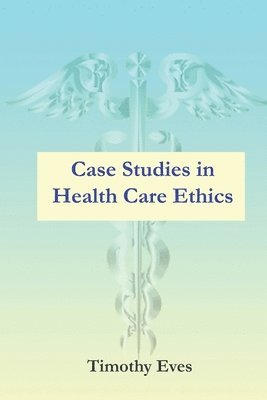 Case Studies in Health Care Ethics 1