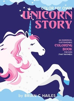 Brian C Hailes - Color My Own Unicorn Story, Inbunden