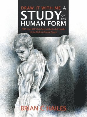 Brian C Hailes - Draw It With Me - A Study of the Human Form, Inbunden