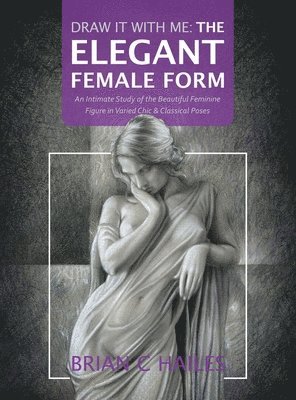 Brian C Hailes - Draw It With Me - The Elegant Female Form, Inbunden