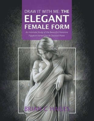 Brian C Hailes - Draw It With Me - The Elegant Female Form, Häftad