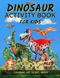 bokomslag Dinosaur Activity Book For Kids Ages 4-8: Fun Dinosaur Coloring Pages, Dot To Dot, and Mazes Great Gift for Boys and Girls