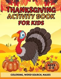 bokomslag Thanksgiving Activity Book For Kids Ages 4-8: Fun Thanksgiving Coloring Pages, Word Search, and Mazes Great Gift for Boys and Girls