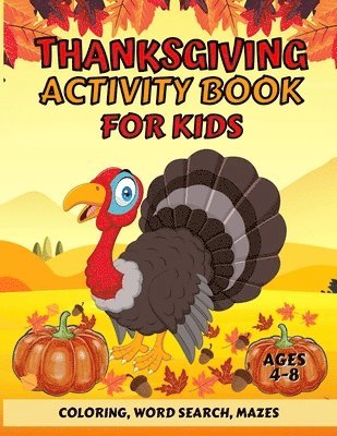 Thanksgiving Activity Book For Kids Ages 4-8: Fun Thanksgiving Coloring Pages, Word Search, and Mazes Great Gift for Boys and Girls 1