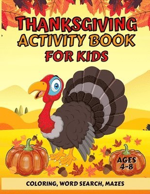 Thanksgiving Activity Book For Kids Ages 4-8: Fun Thanksgiving Coloring Pages, Word Search, and Mazes Great Gift for Boys and Girls