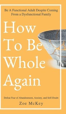 Zoe McKey, Zoe Mckey - How to Be Whole Again, Inbunden