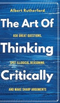 bokomslag The Art of Thinking Critically