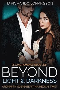 bokomslag Beyond Light and Darkness: A Romantic Suspense with a Medical Twist
