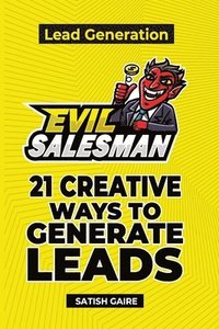 bokomslag EvilSalesman Lead Generation: 21 Creative Ways To Generate Leads