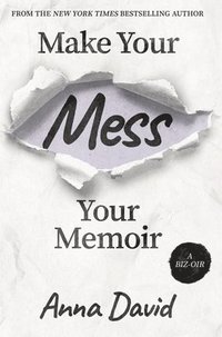 bokomslag Make Your Mess Your Memoir