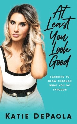 Katie dePaola - At Least You Look Good, Häftad