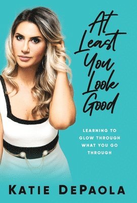 Katie dePaola - At Least You Look Good, Inbunden
