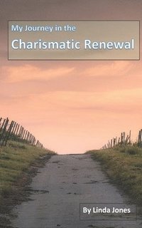 bokomslag My Journey in the Charismatic Renewal