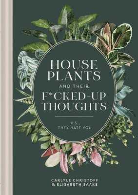 Carlyle Christoff, Elisabeth Saake - Houseplants and Their F*cked-Up Thoughts, Inbunden