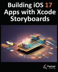 bokomslag Building iOS 17 Apps with Xcode Storyboards