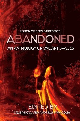 L R Bridgwater, Kelly Lynn Colby - Abandoned - An Anthology of Vacant Spaces, Häftad