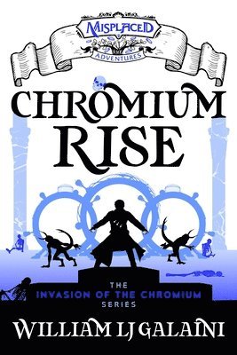 Chromium Rise - A Misplaced Adventures Novel 1