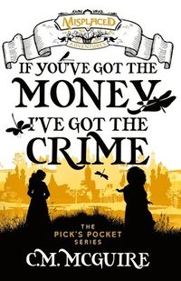 bokomslag If You've Got the Money, I've Got the Crime - A Misplaced Adventures Novel