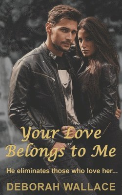 Your Love Belongs to Me: He eliminates those who love her... 1